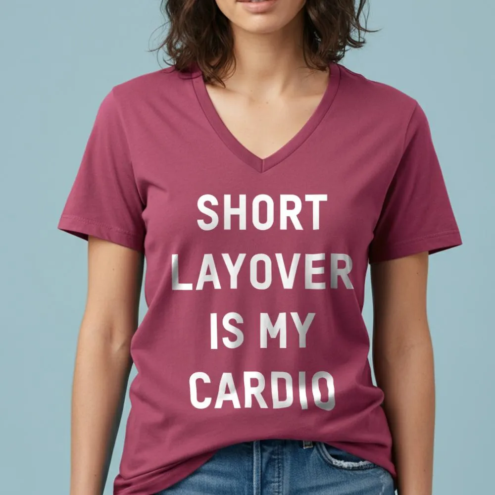 Short Layover Is My Cardio - Women's V-Neck T-Shirt